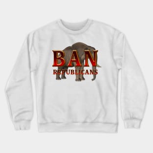 Ban Republicans Crewneck Sweatshirt